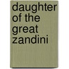 Daughter of the Great Zandini door Cary Fagan