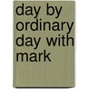 Day By Ordinary Day With Mark door Mark G. Boyer