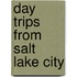 Day Trips from Salt Lake City