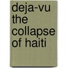 Deja-Vu The Collapse Of Haiti door Amonnon Louis