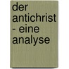 Der Antichrist - Eine Analyse door Manuel Uth