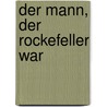 Der Mann, der Rockefeller war door Mark Seal