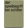 Der Spielbegriff Bei Schiller door Stephan Drescher