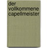 Der Vollkommene Capellmeister by Johann Mattheson