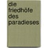 Die Friedhöfe des Paradieses