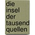 Die Insel der tausend Quellen