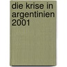 Die Krise In Argentinien 2001 door Christian Weitkuhn