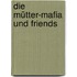 Die Mütter-Mafia Und Friends