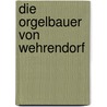 Die Orgelbauer von Wehrendorf door Marianne Steinmann