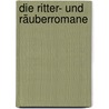 Die Ritter- Und Räuberromane door Carl Müller-Fraureuth