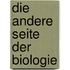 Die andere Seite der Biologie