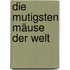 Die mutigsten Mäuse der Welt