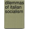 Dilemmas Of Italian Socialism by Spencer Di Scala