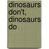 Dinosaurs Don't, Dinosaurs Do by Steve Bjorkman