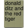 Donald Ditz And The Red Tiger door Dessie Bey