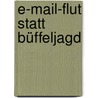 E-Mail-Flut statt Büffeljagd by Lars Baus