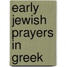 Early Jewish Prayers In Greek door Pieter W. van der Horst