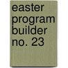 Easter Program Builder No. 23 by Paul M. Miller