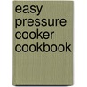 Easy Pressure Cooker Cookbook door Diane Phillips