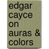 Edgar Cayce On Auras & Colors