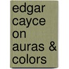 Edgar Cayce On Auras & Colors door Kevin J. Todeschi