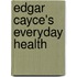 Edgar Cayce's Everyday Health
