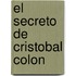 El Secreto De Cristobal Colon