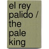 El rey palido / The Pale King by David Foster Wallace