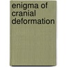 Enigma Of Cranial Deformation by David Hatcher Childress