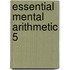 Essential Mental Arithmetic 5