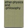 Ether-Physics And -Philosophy door Alfred Evert