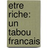 Etre Riche: Un Tabou Francais door Eric Brunet