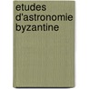 Etudes D'Astronomie Byzantine door Anne Tihon