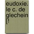 Eudoxie. Le C. De Glechein [!