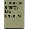 European Energy Law Report Vi door U. Hammer
