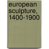 European Sculpture, 1400-1900 door Ian Wardropper