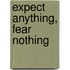Expect Anything, Fear Nothing