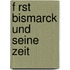 F Rst Bismarck Und Seine Zeit