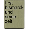 F Rst Bismarck Und Seine Zeit door Hans Blum