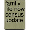 Family Life Now Census Update by Kelly J. Welch