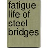 Fatigue Life Of Steel Bridges door Piya Chotickai
