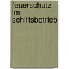 Feuerschutz Im Schiffsbetrieb door Eberhard Busch