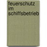 Feuerschutz Im Schiffsbetrieb by Eberhard Busch