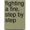 Fighting a Fire, Step by Step by Thomas Kingsley Troupe