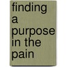 Finding A Purpose In The Pain door Jr. James L. Fenley