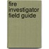 Fire Investigator Field Guide