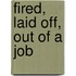 Fired, Laid Off, Out of a Job