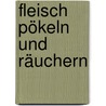 Fleisch pökeln und räuchern door Bernhard Gahm