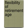 Flexibility Of Retirement Age door Organization For Economic Cooperation And Development Oecd