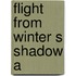 Flight From Winter S Shadow A